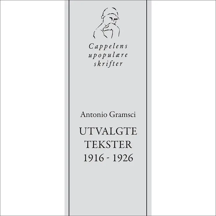 Omslag Antonio Gramscis Utvalgte tekster 1916-1926 av Cappelens upopulære podkast (Lydbok)