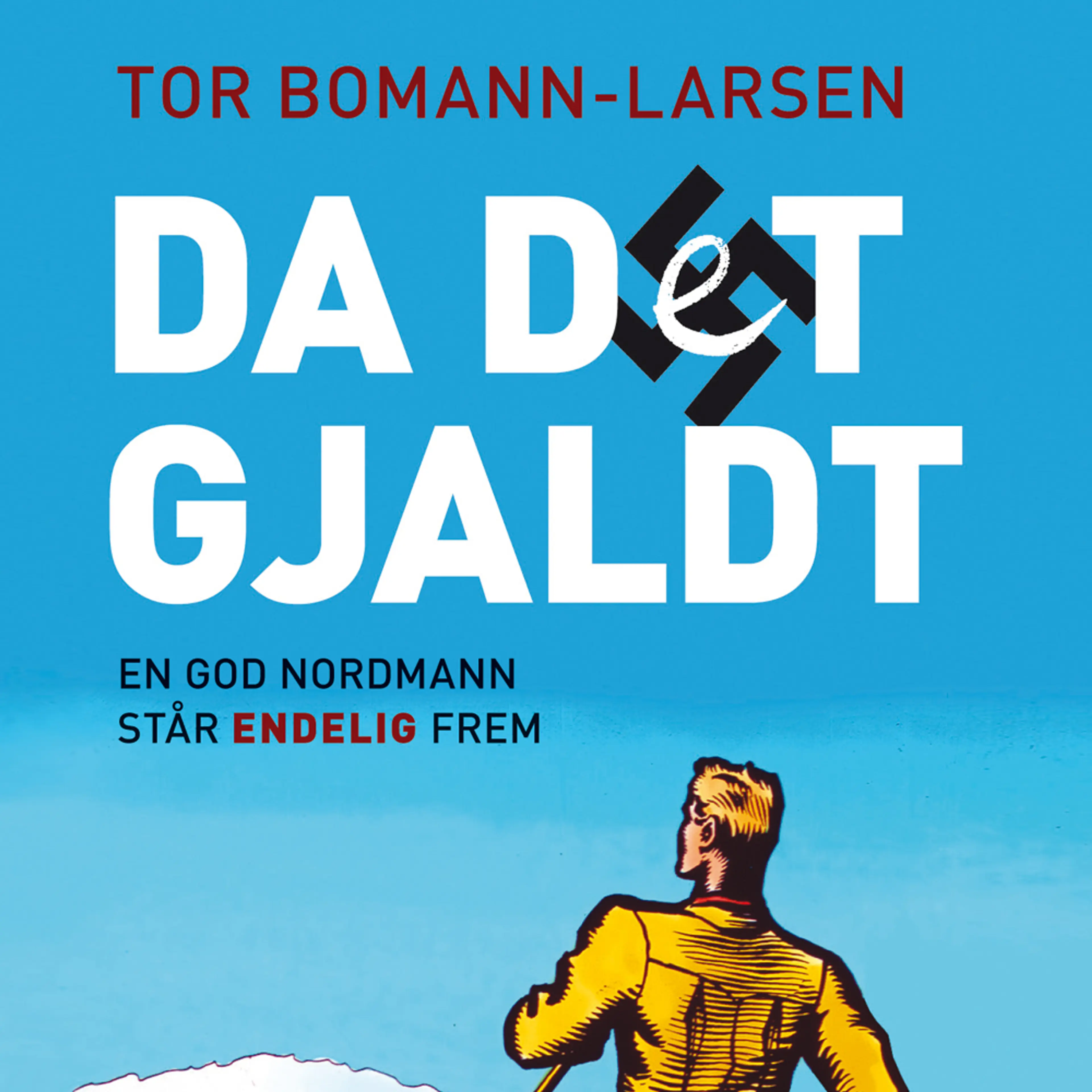 Omslag Da det gjaldt - En god nordmann står endelig frem av Tor Bomann-Larsen (Lydbok)