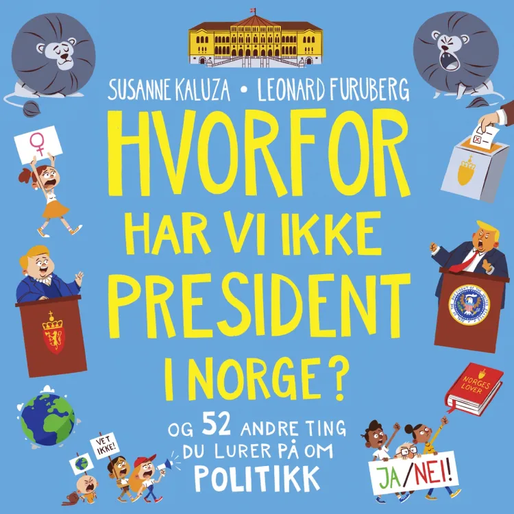 Omslag Hvorfor har vi ikke president i Norge? - og 52 andre ting du lurer på om politikk av Susanne Kaluza (Lydbok)