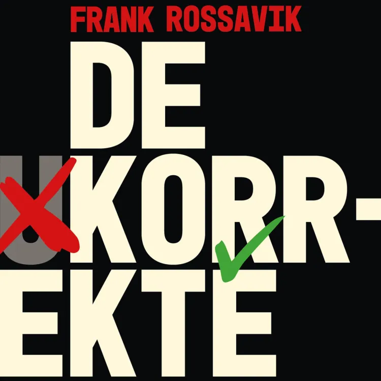 Omslag De korrekte - Identitetspolitikk, kansellering og presset mot det liberale samfunn av Frank Rossavik (Lydbok)