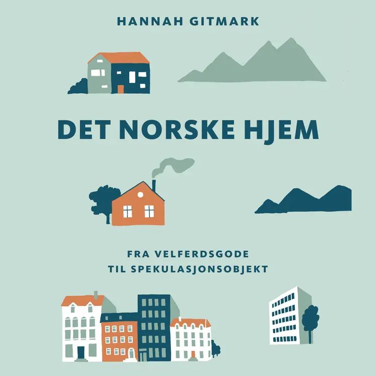 Omslag Det norske hjem - Fra velferdsgode til spekulasjonsobjekt av Hannah Gitmark (Lydbok)