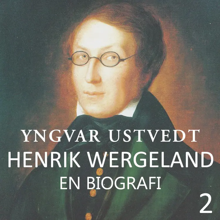 Omslag Henrik Wergeland - en biografi - 2 av Yngvar Ustvedt (Lydbok)