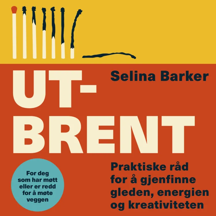 Omslag Utbrent - Praktiske råd for å gjenfinne gleden, energien og kreativiteten av Selina Barker (Lydbok)