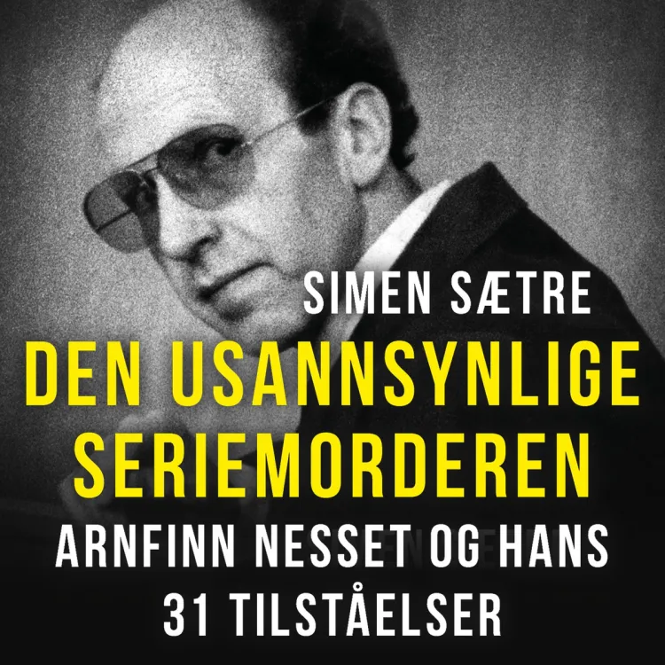 Omslag Den usannsynlige seriemorderen - Arnfinn Nesset og hans 31 tilståelser av Simen Sætre (Lydbok)