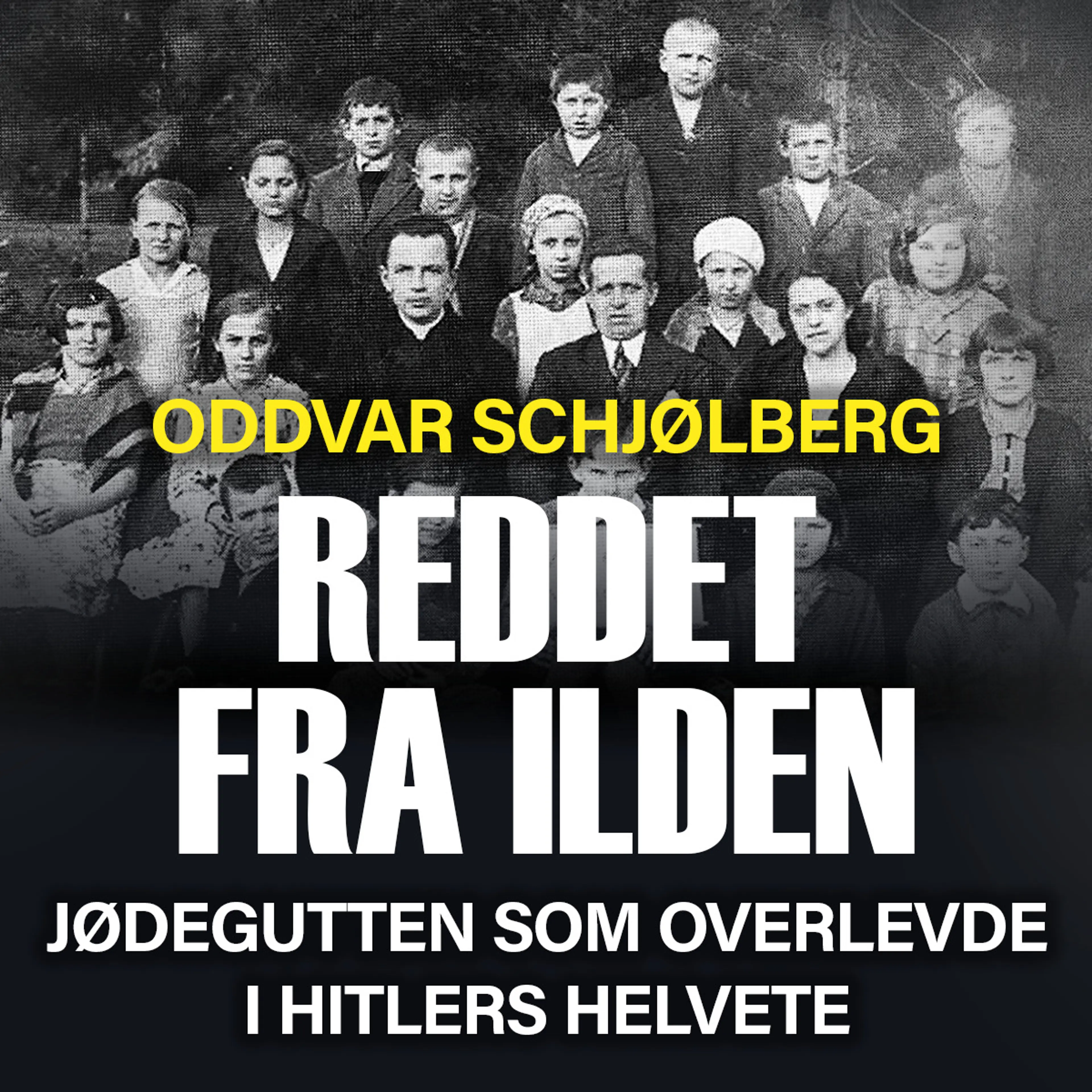 Omslag Reddet fra ilden - jødegutten som overlevde i Hitlers helvete av Oddvar Schjølberg (Lydbok)