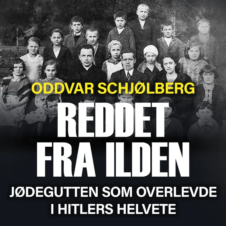 Omslag Reddet fra ilden - jødegutten som overlevde i Hitlers helvete av Oddvar Schjølberg (Lydbok)