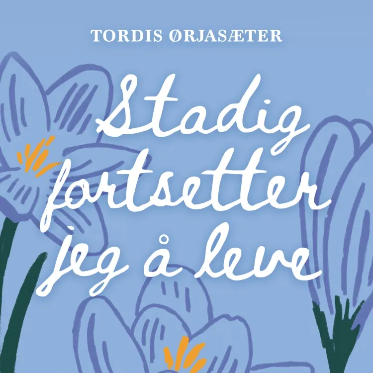 Omslag Stadig fortsetter jeg å leve av Tordis Ørjasæter (Lydbok)