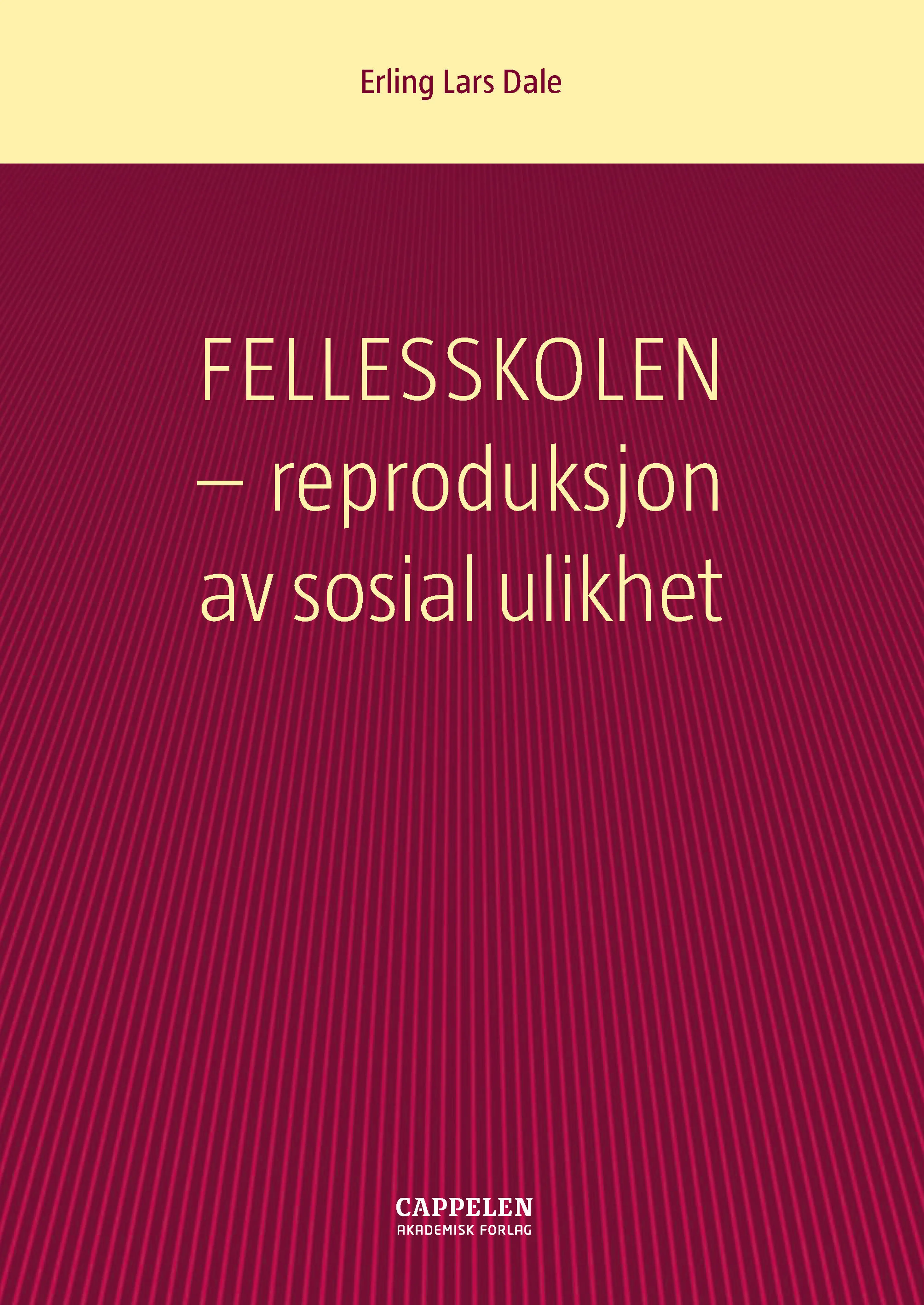 Omslag Fellesskolen - reproduksjon av sosial ulikhet av Erling Lars Dale (Heftet)