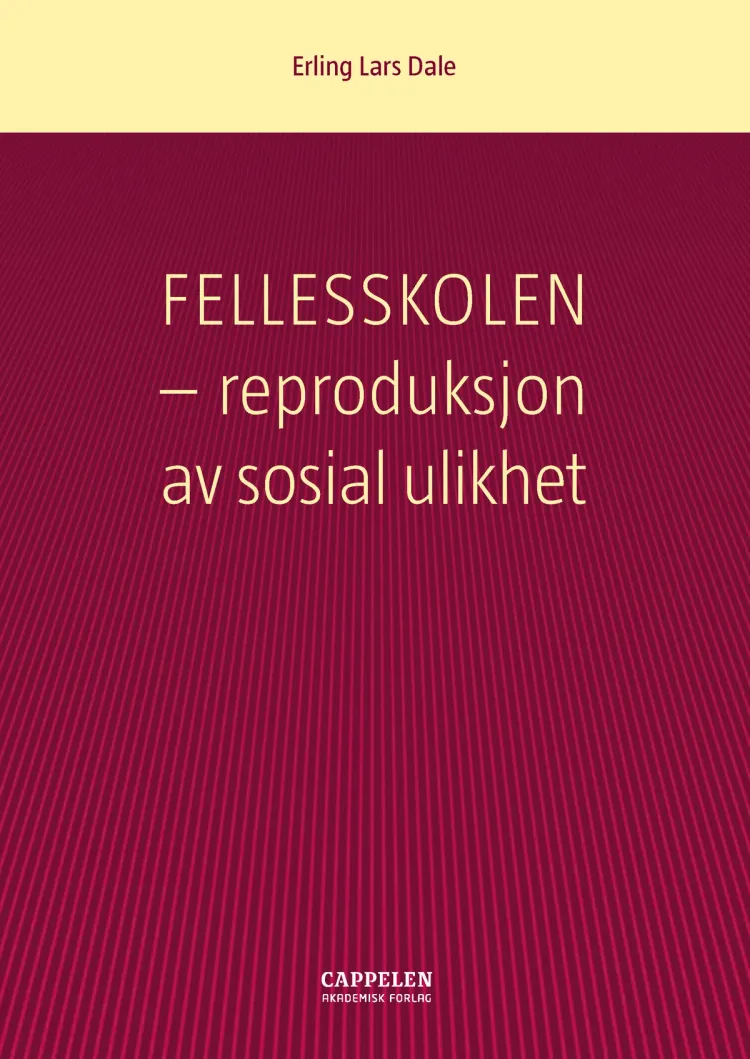 Omslag Fellesskolen - reproduksjon av sosial ulikhet av Erling Lars Dale (Heftet)