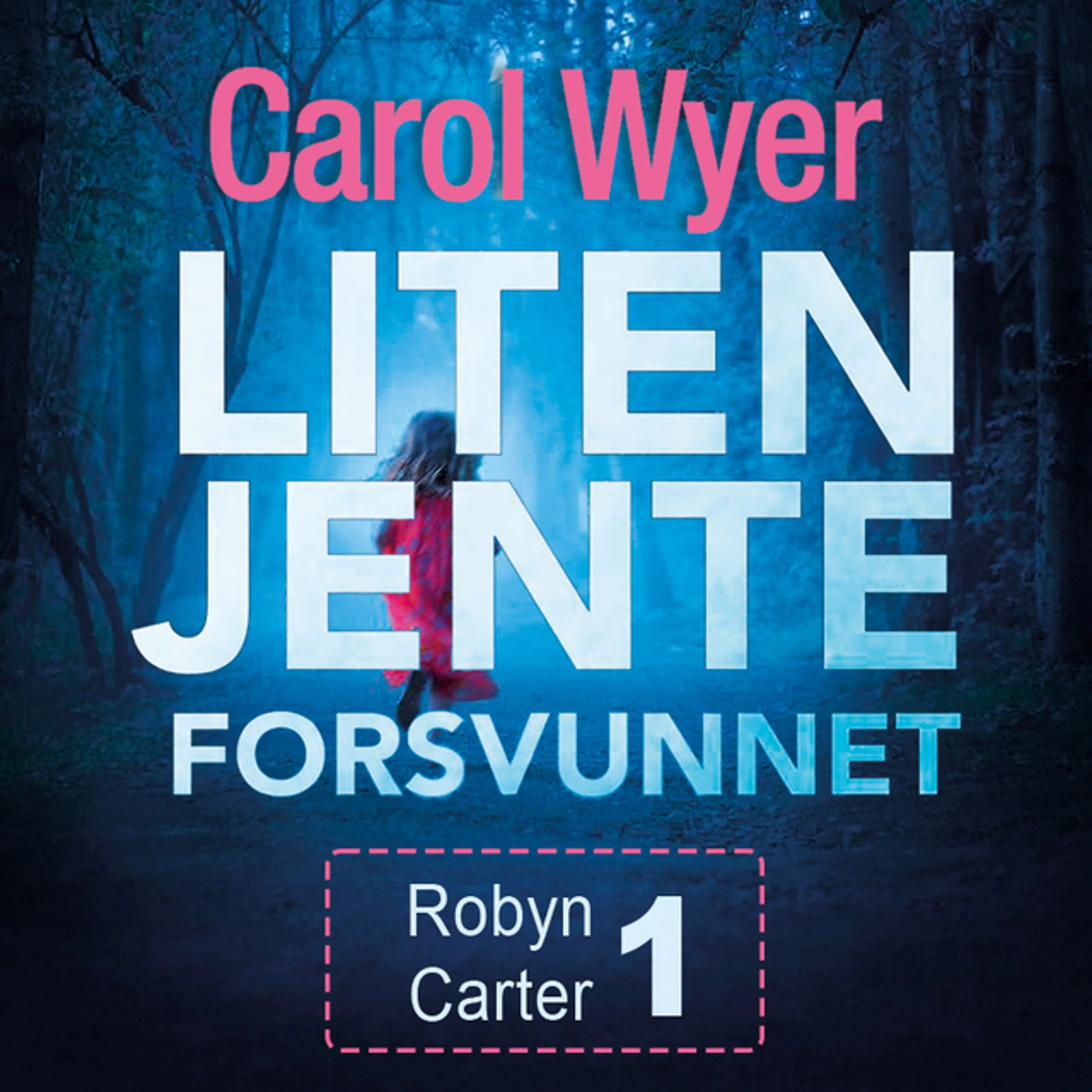 Omslag Liten jente forsvunnet av Carol Wyer (Lydbok)