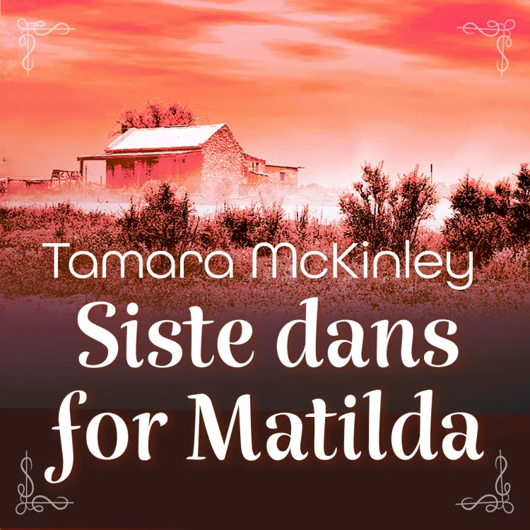 Omslag Siste dans for Matilda av Tamara McKinley (Lydbok)