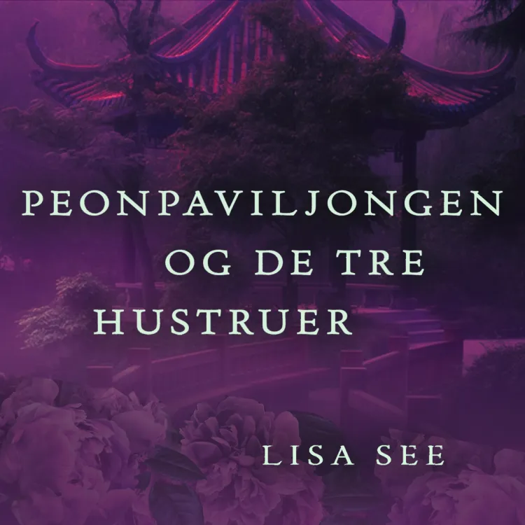 Omslag Peonpaviljongen og de tre hustruer av Lisa See (Lydbok)
