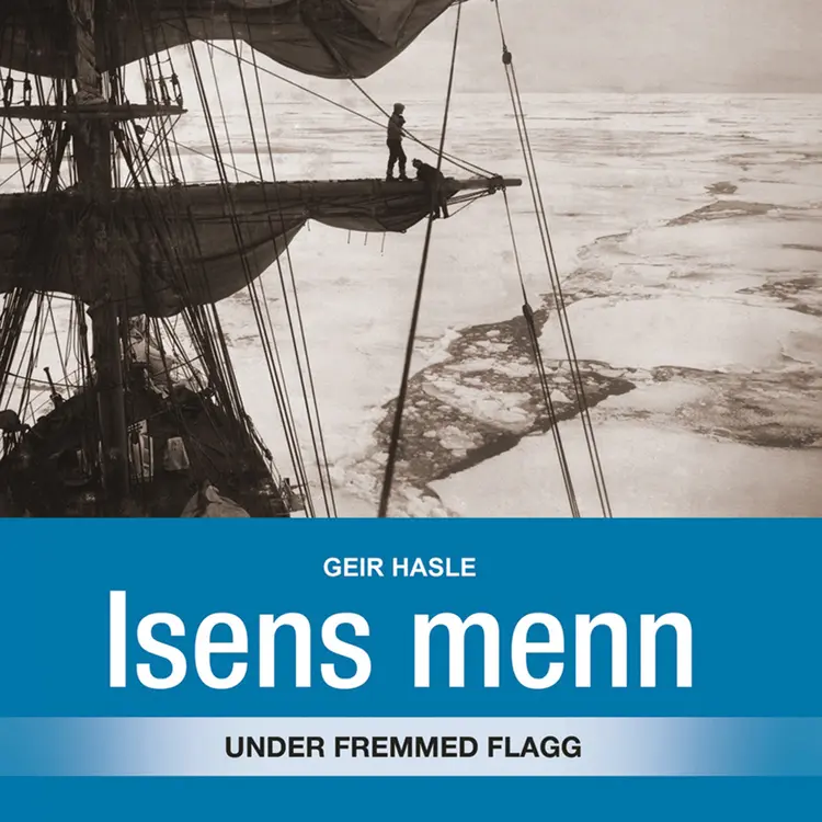 Omslag Isens menn - under fremmed flagg av Geir Hasle (Nedlastbar lydbok)
