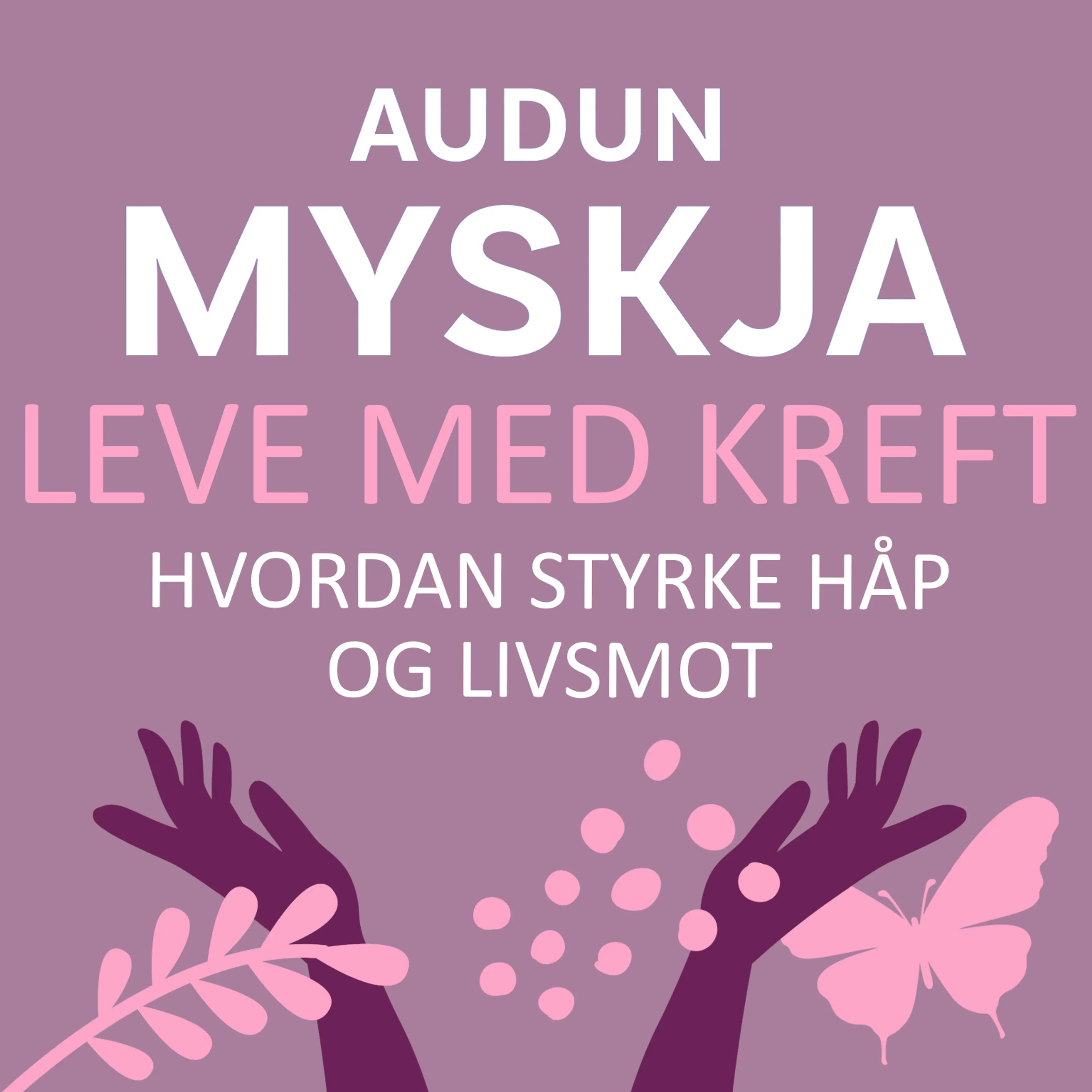 Omslag Leve med kreft - Hvordan styrke håp og livsmot av Audun Myskja (Lydbok)