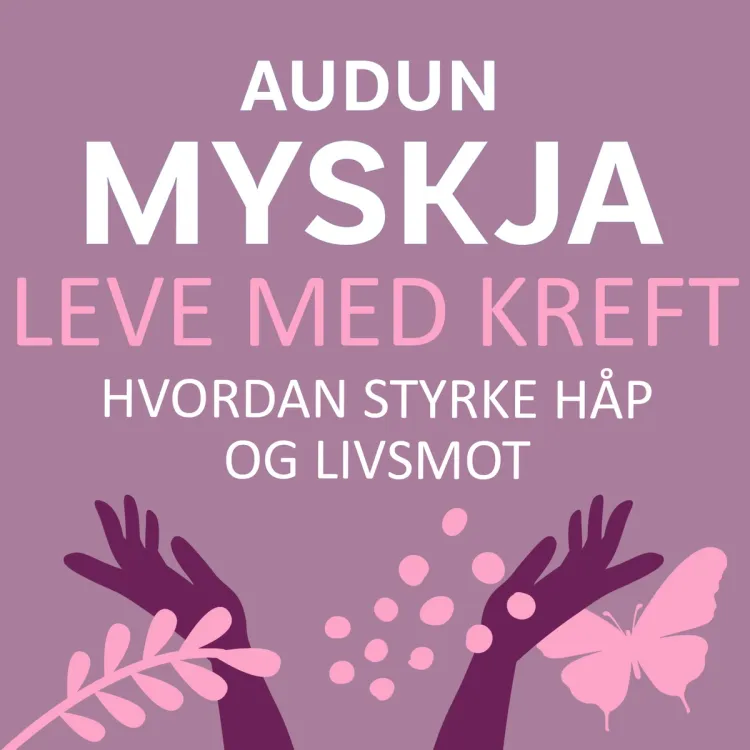 Omslag Leve med kreft - Hvordan styrke håp og livsmot av Audun Myskja (Lydbok)