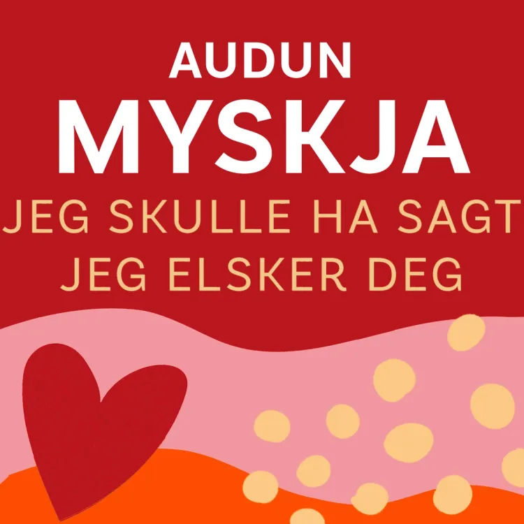 Omslag Jeg skulle ha sagt jeg elsker deg av Audun Myskja (Lydbok)