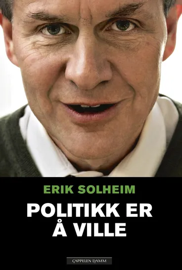 Omslag Politikk er å ville av Erik Solheim i samarbeid med Marit Bromark (Innbundet)