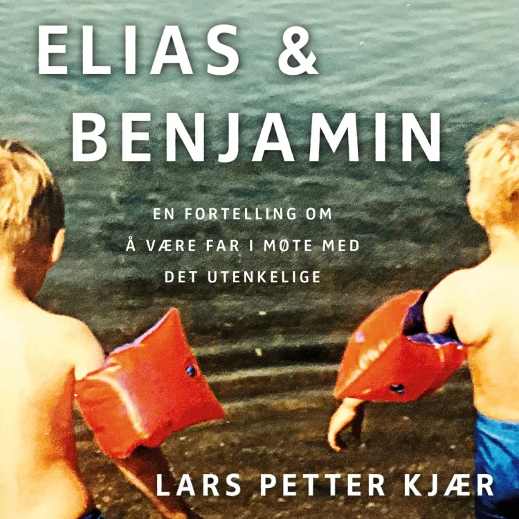 Omslag Elias og Benjamin - En fortelling om å være far i møte med det utenkelige av Lars Petter Kjær (Lydbok)