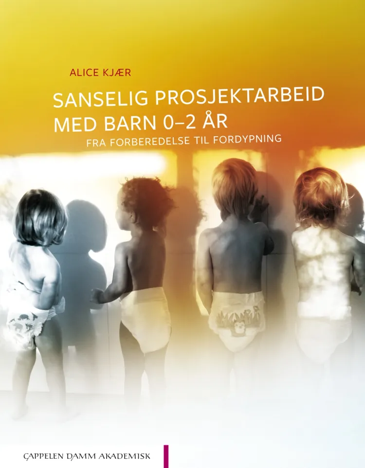 Omslag Sanselig prosjektarbeid med barn 0–2 år av Alice Kjær (Heftet)