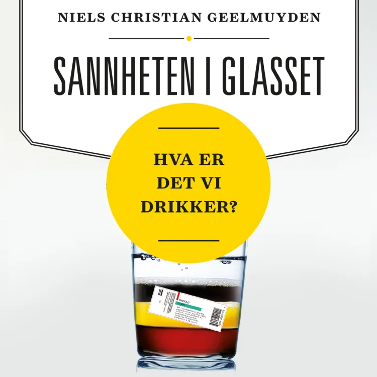 Omslag Sannheten i glasset - Hva er det vi drikker? av Niels Christian Geelmuyden (Lydbok)