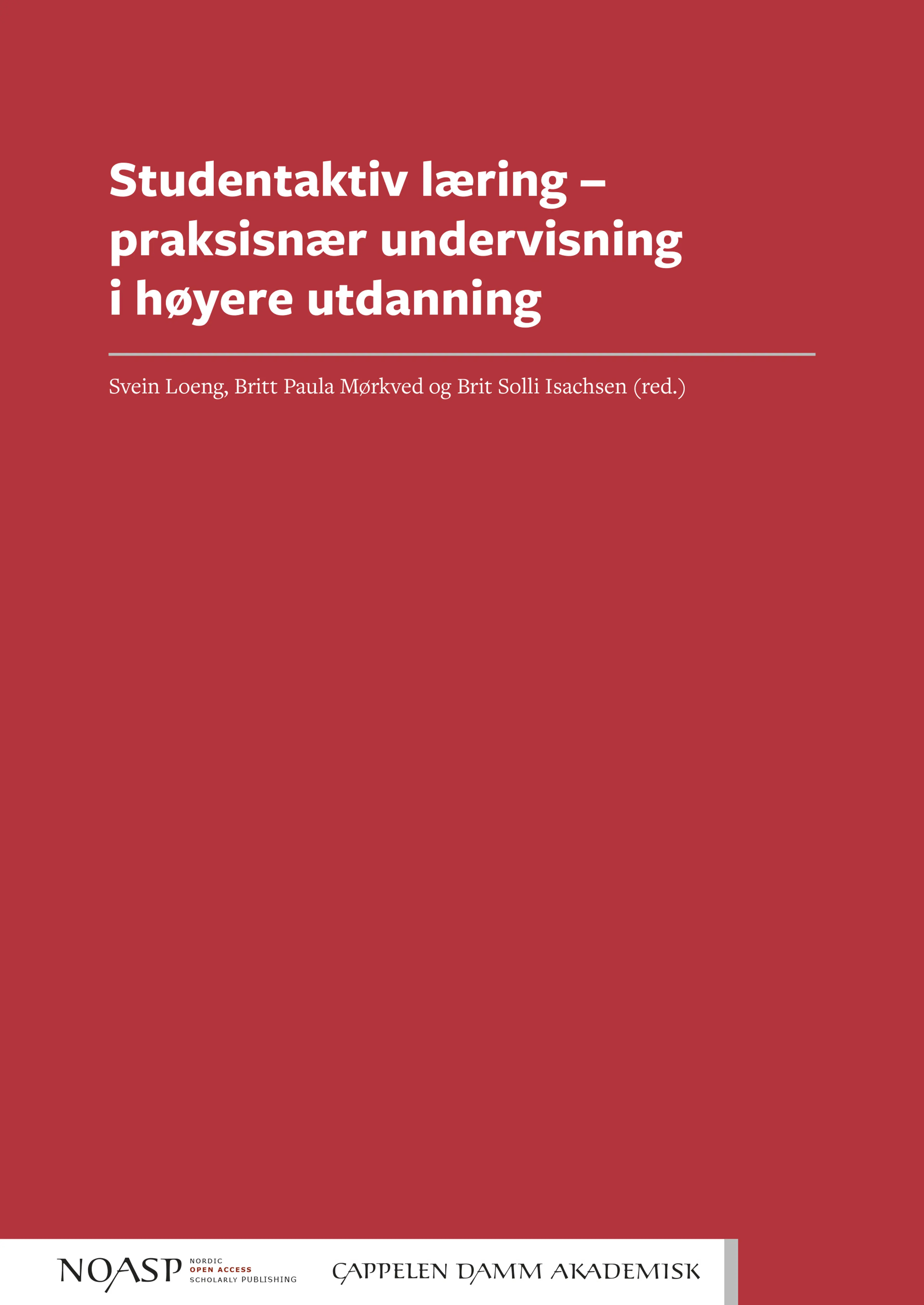 Omslag Studentaktiv læring – praksisnær undervisning i høyere utdanning av Svein Loeng, Britt Paula Mørkved og Brit Solli Isachsen (Heftet)