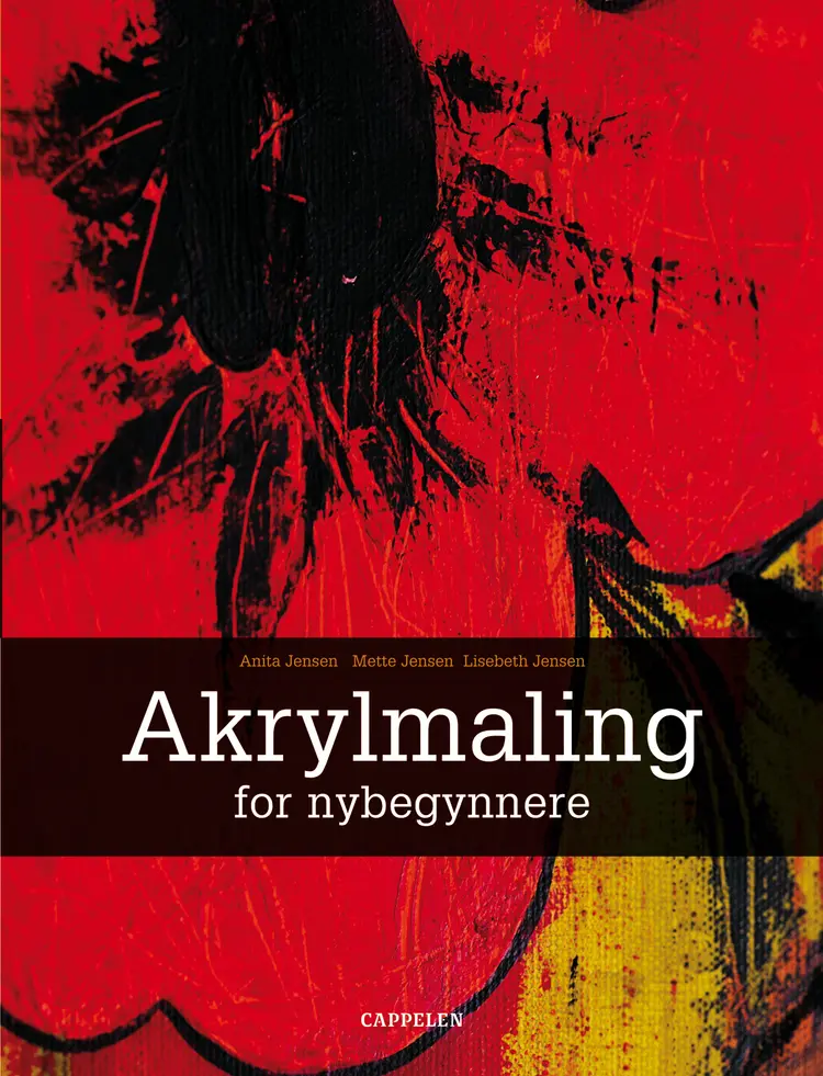 Omslag Akrylmaling for nybegynnere av Lisebeth Jensen, Anita Jensen og Mette Jensen (Innbundet)