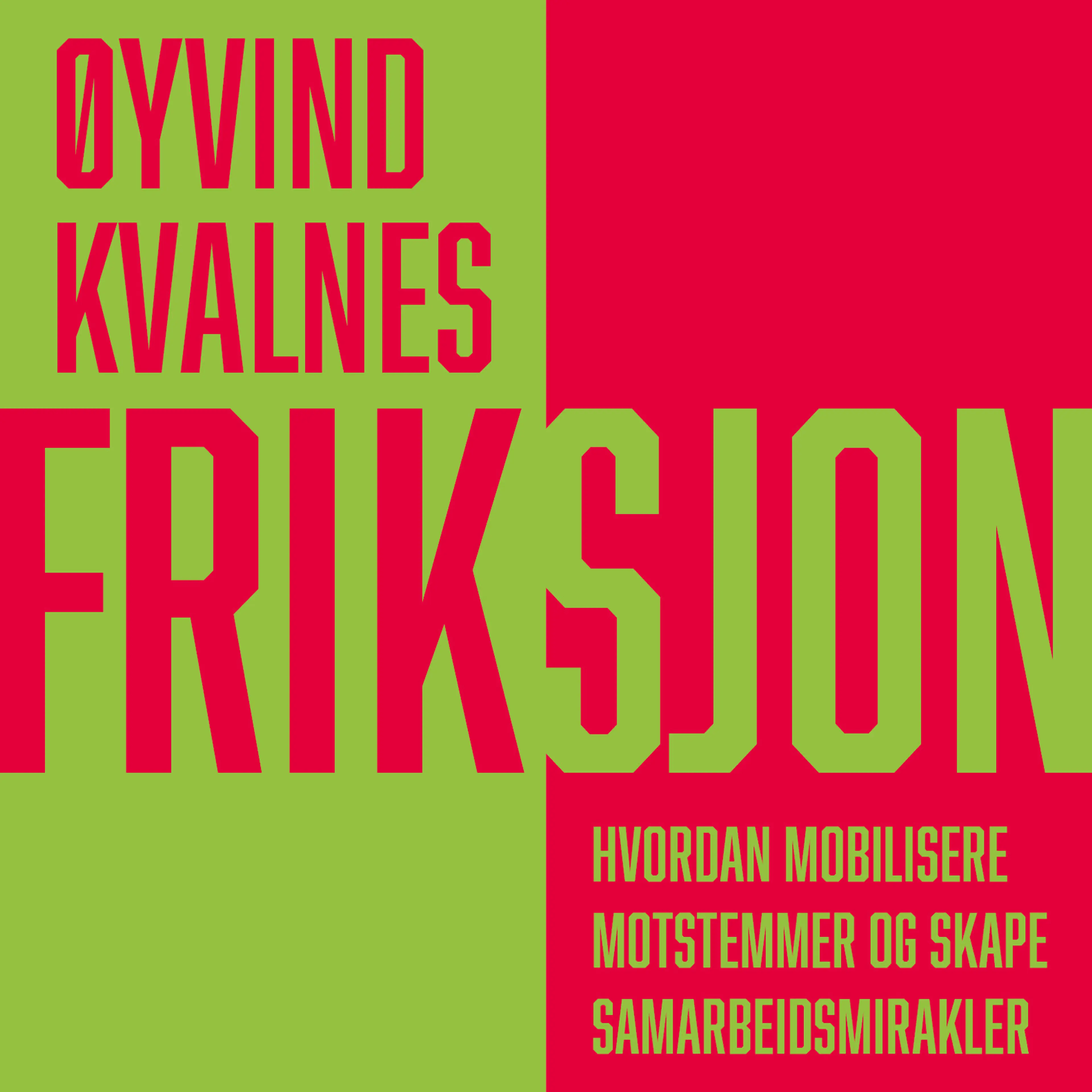 Omslag Friksjon - Hvordan mobilisere motstemmer og skape samarbeidsmirakler av Øyvind Kvalnes (Lydbok)