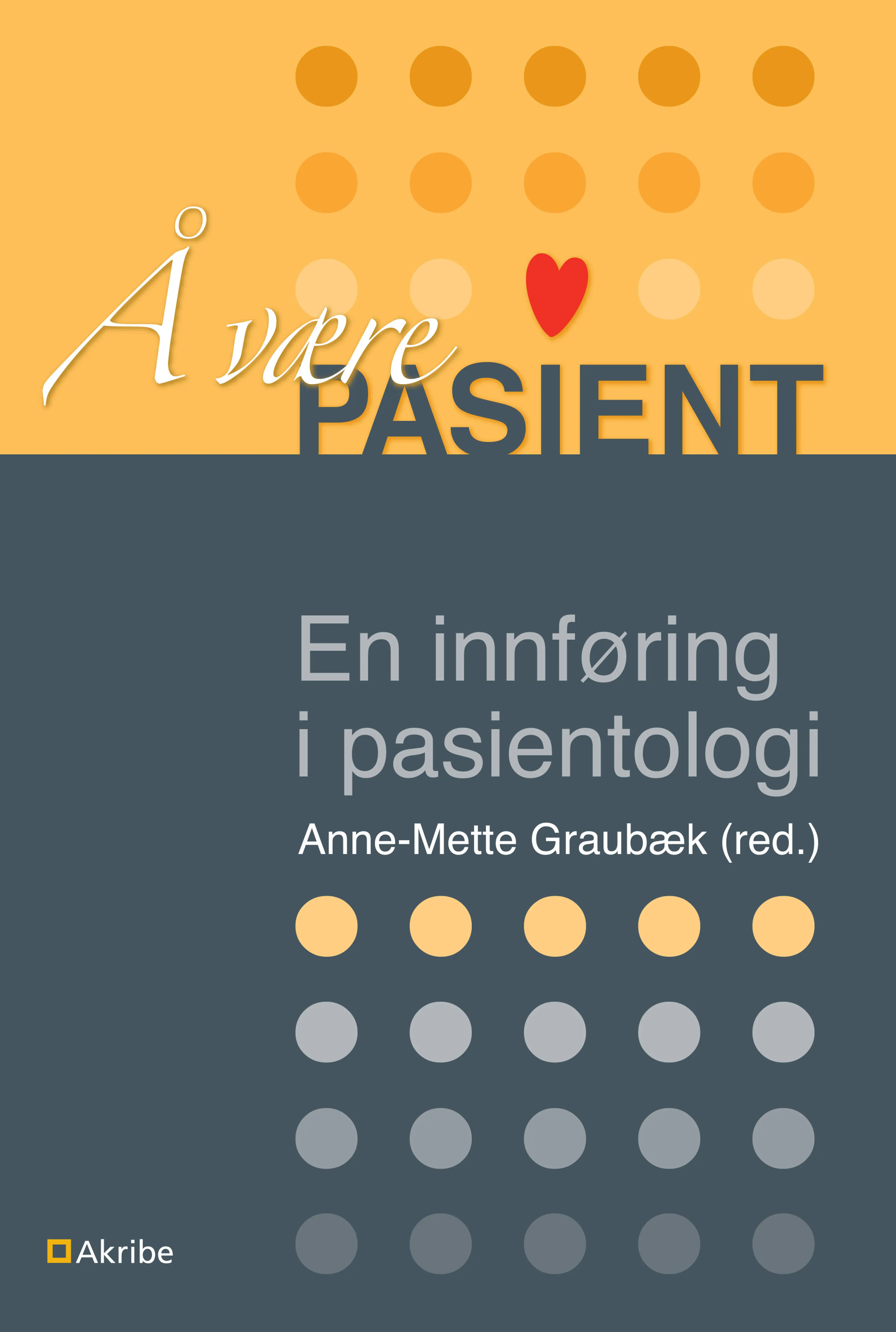 Omslag Å være pasient av Anne-Mette Graubæk (red.) (Heftet)