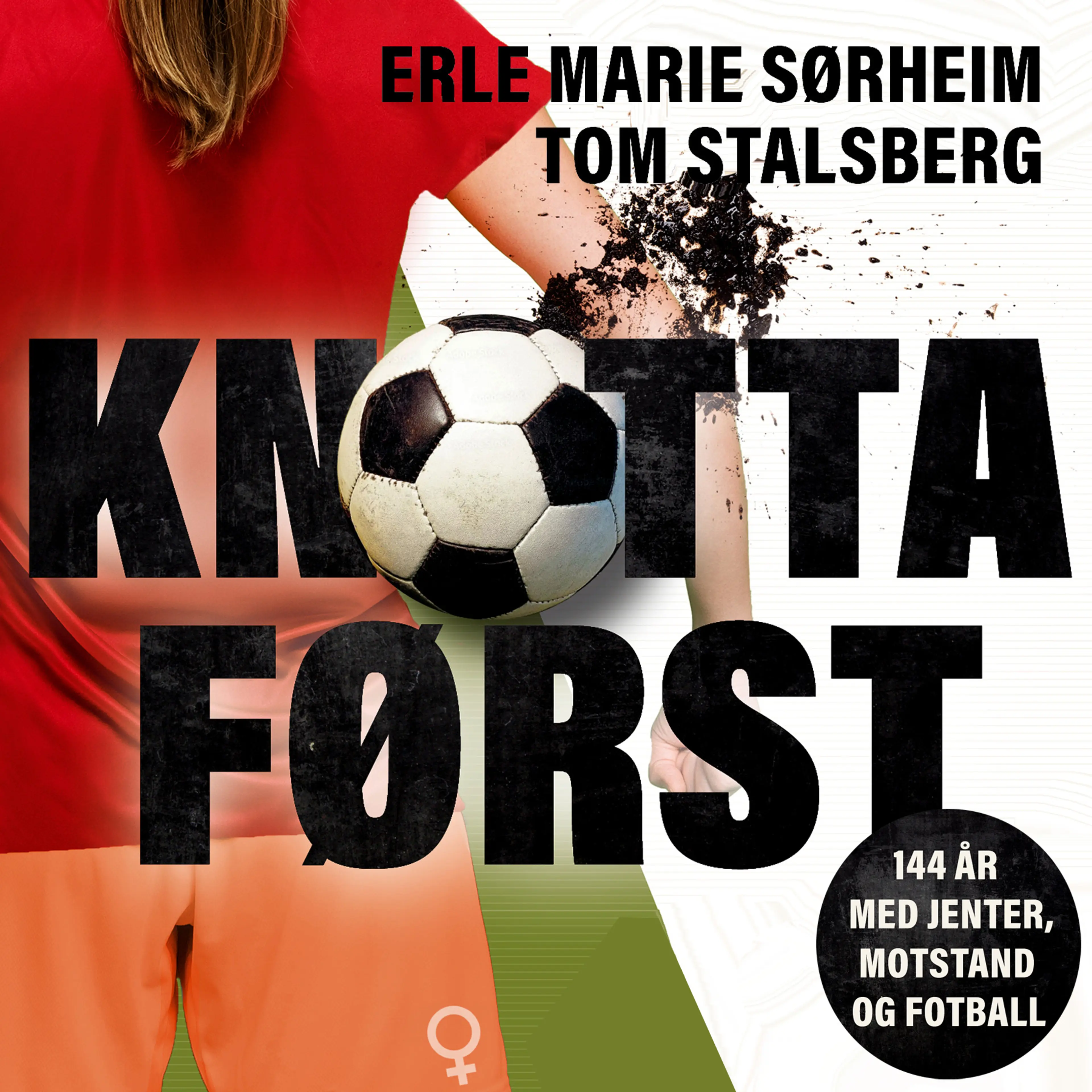 Omslag Knotta først - 144 år med jenter, motstand og fotball av Tom Stalsberg og Erle Marie Sørheim (Lydbok)