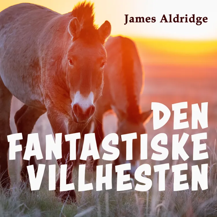Omslag Den fantastiske villhesten av James Aldridge (Nedlastbar lydbok)