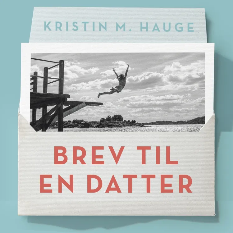 Omslag Brev til en datter - Alt du bør vite fordi du er jente av Kristin M. Hauge (Lydbok)