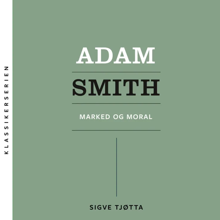 Omslag Adam Smith - Marked og moral av Sigve Tjøtta (Lydbok)