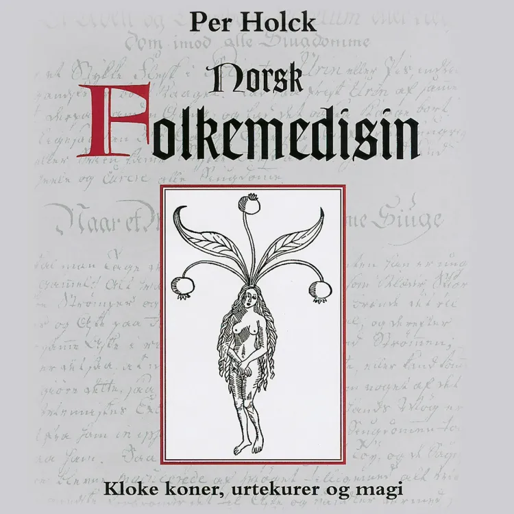 Omslag Norsk folkemedisin - Kloke koner, urtekurer og magi av Per Holck (Lydbok)