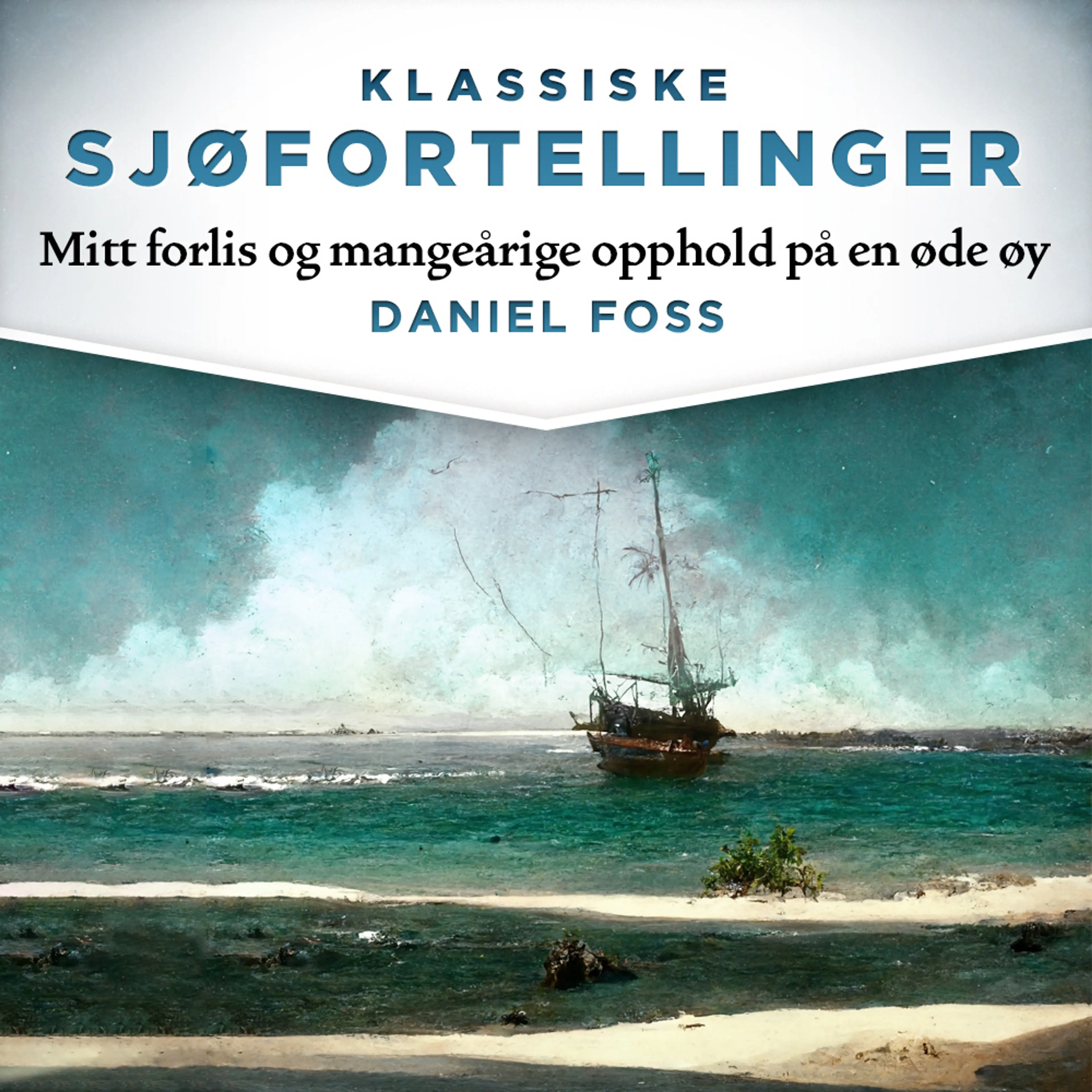 Omslag Mitt forlis og mangeårige opphold på en øde øy av Daniel Foss (Lydbok)
