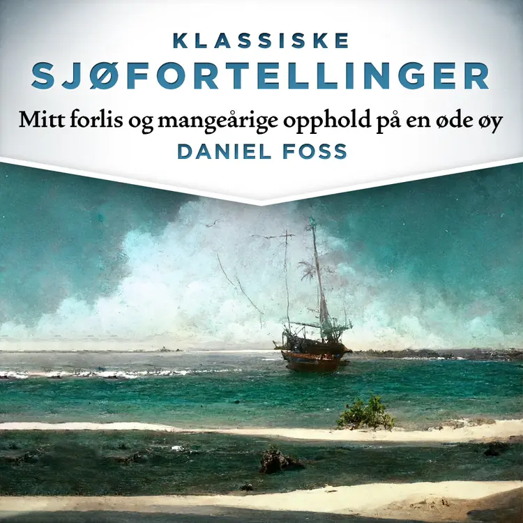 Omslag Mitt forlis og mangeårige opphold på en øde øy av Daniel Foss (Lydbok)