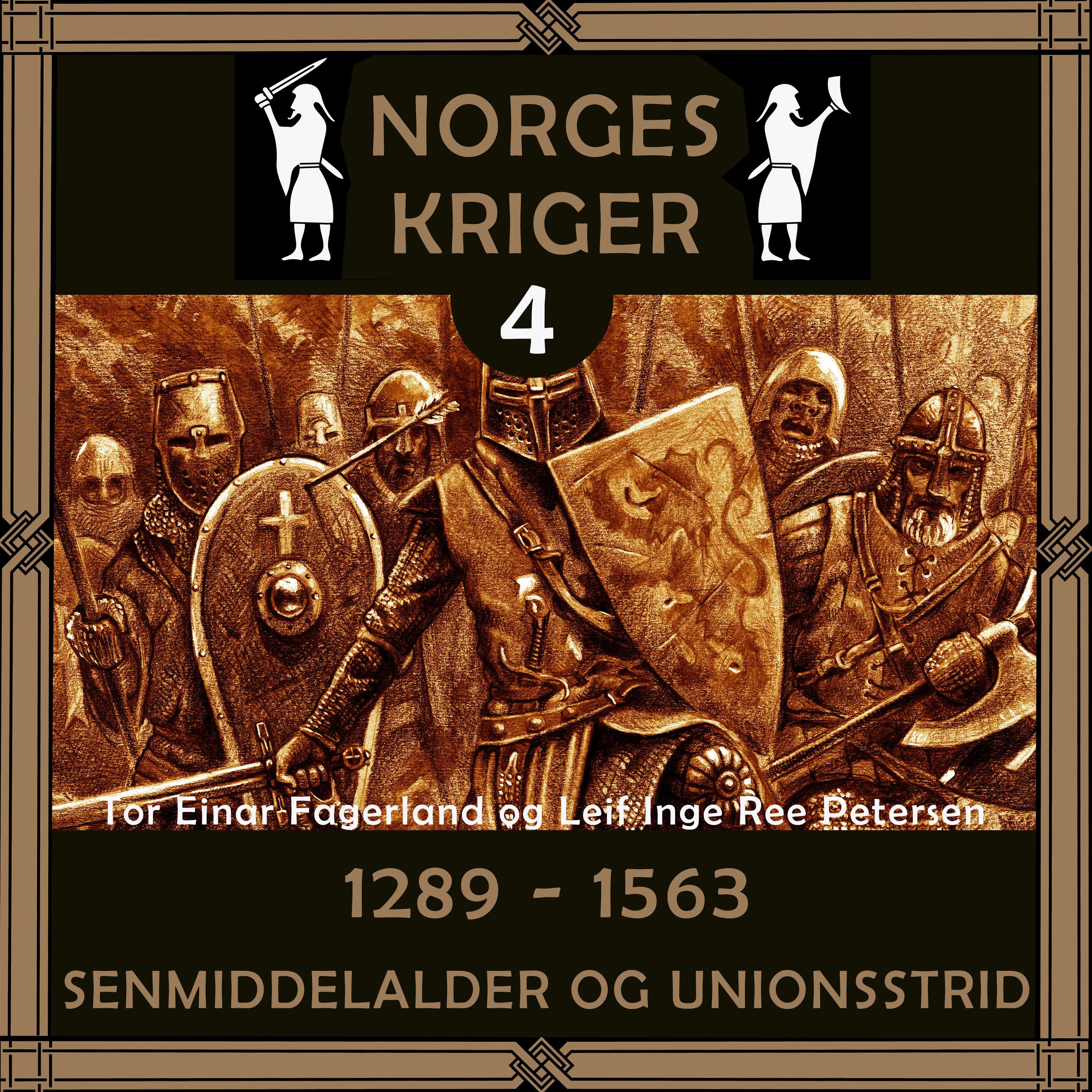Omslag Norges kriger 4 - 1289 til 1563 av Tor Einar Fagerland og Leif Inge Ree Petersen (Lydbok)
