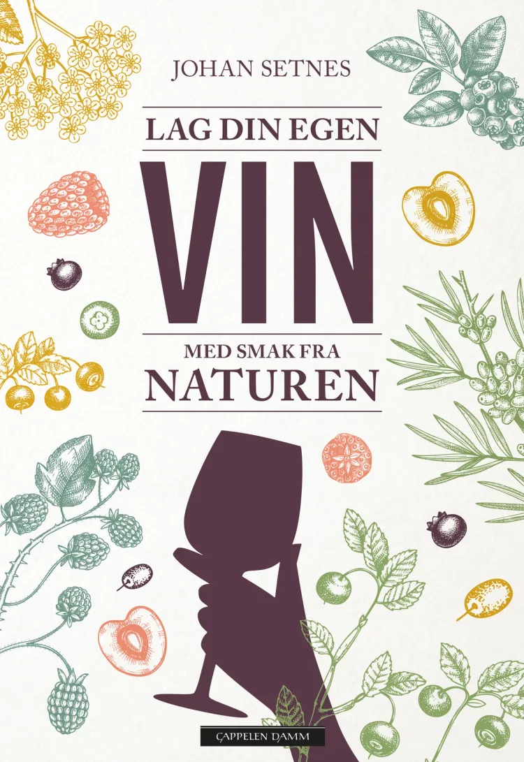 Omslag Lag din egen vin med smak fra naturen av Johan Setnes (Innbundet)