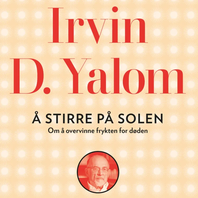 Omslag Å stirre på solen - Om å overvinne frykten for døden av Irvin D. Yalom (Lydbok)