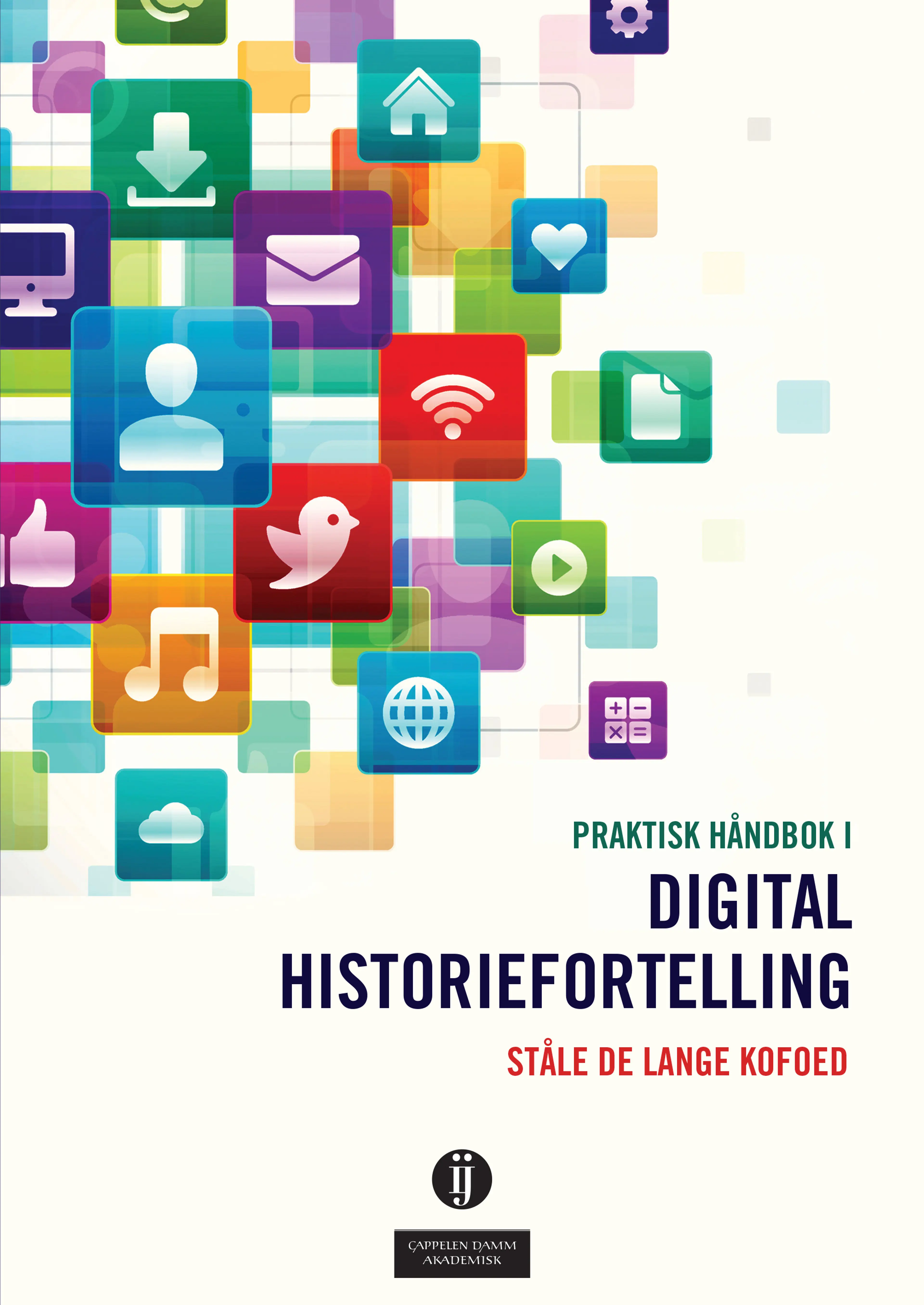 Omslag Praktisk håndbok i digital historiefortelling av Ståle de Lange Kofoed (Ebok)