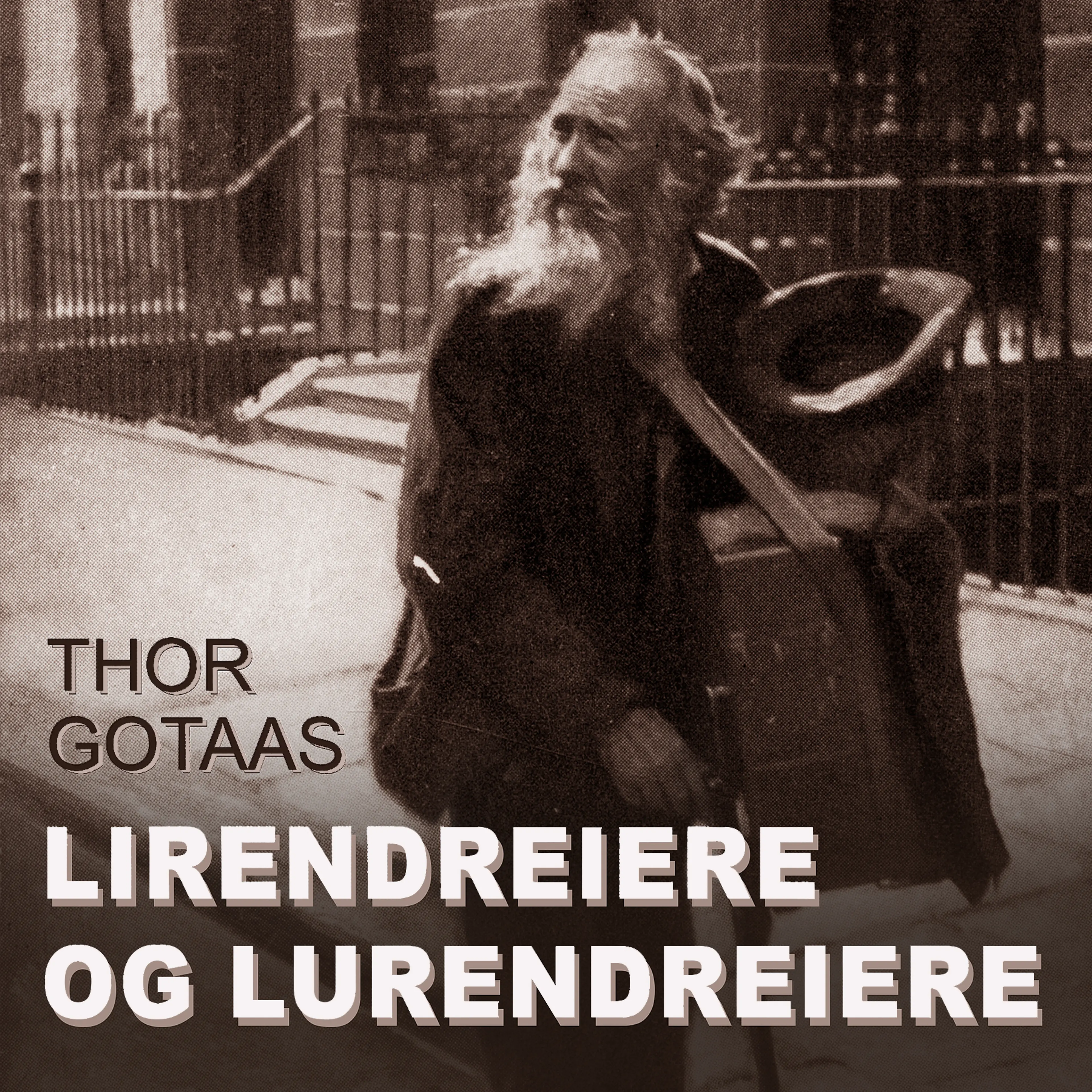 Omslag Lirendreiere og lurendreiere av Thor Gotaas (Lydbok)