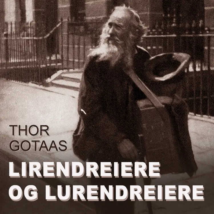 Omslag Lirendreiere og lurendreiere av Thor Gotaas (Lydbok)