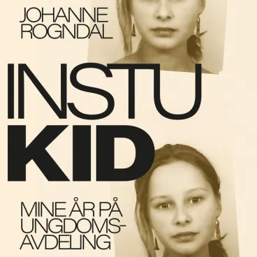 Omslag Instukid - Mine år på ungdomsavdeling av Johanne Rogndal (Lydbok)