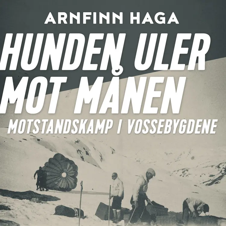 Omslag Hunden uler mot månen - Motstandskamp i Vossebygdene av Arnfinn Haga (Lydbok)