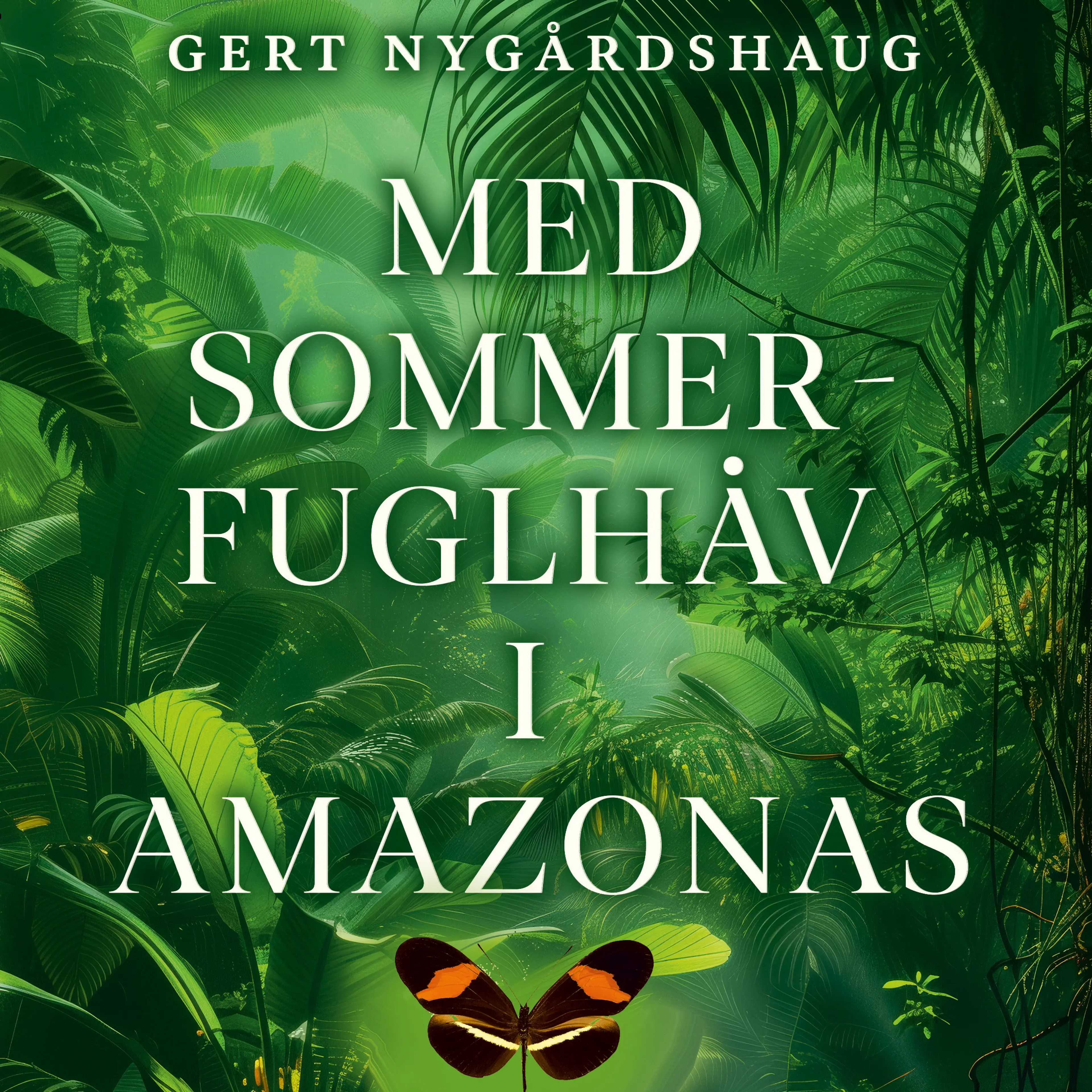 Omslag Med sommerfuglhåv i Amazonas av Gert Nygårdshaug (Lydbok)