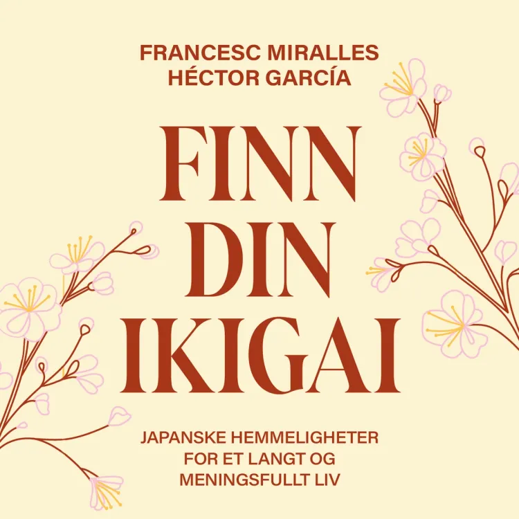 Omslag Finn din ikigai - Japanske hemmeligheter for et langt og meningsfullt liv av Héctor García og Francesc Miralles (Lydbok)