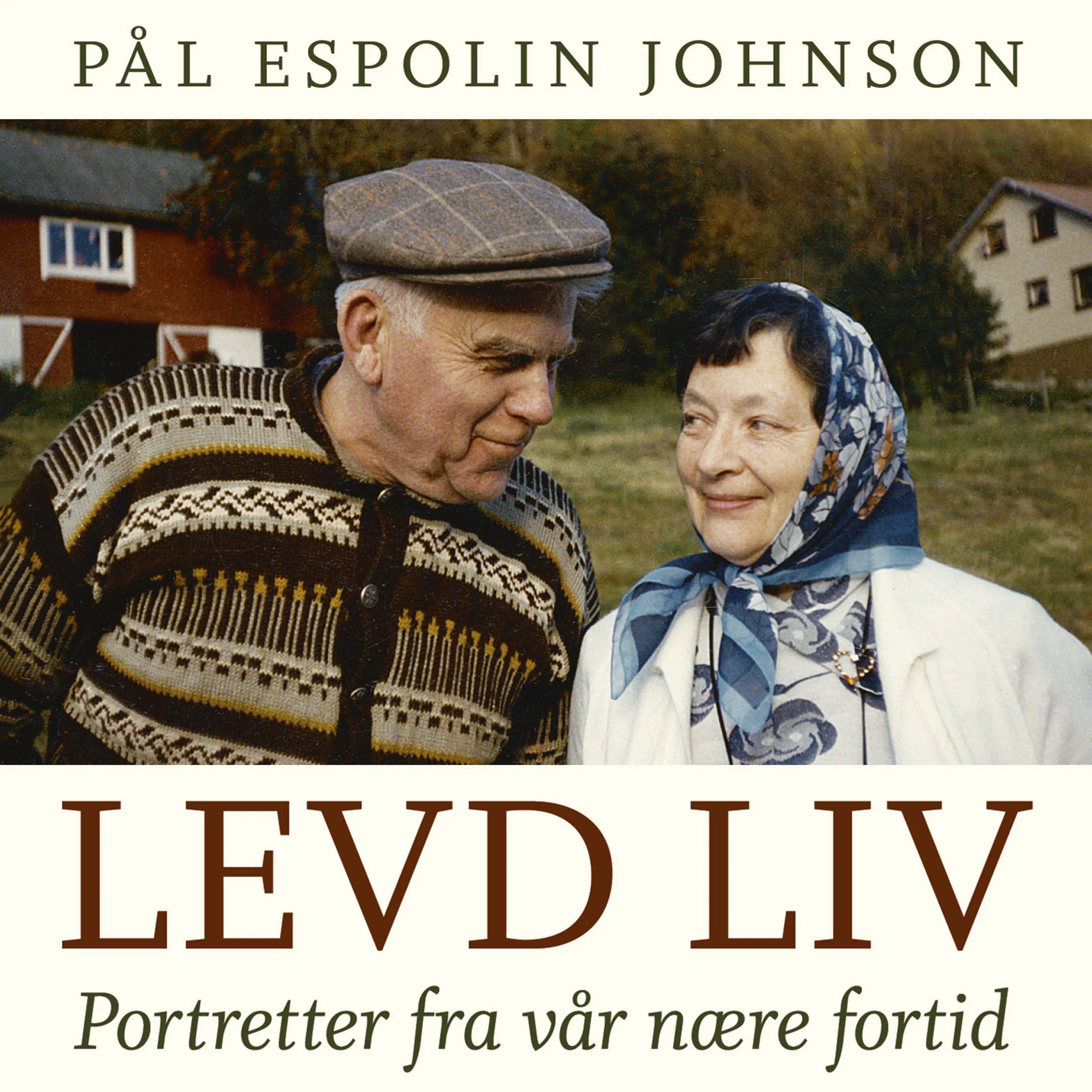 Omslag Levd liv - Portretter fra vår nære fortid av Pål Espolin Johnson (Lydbok)