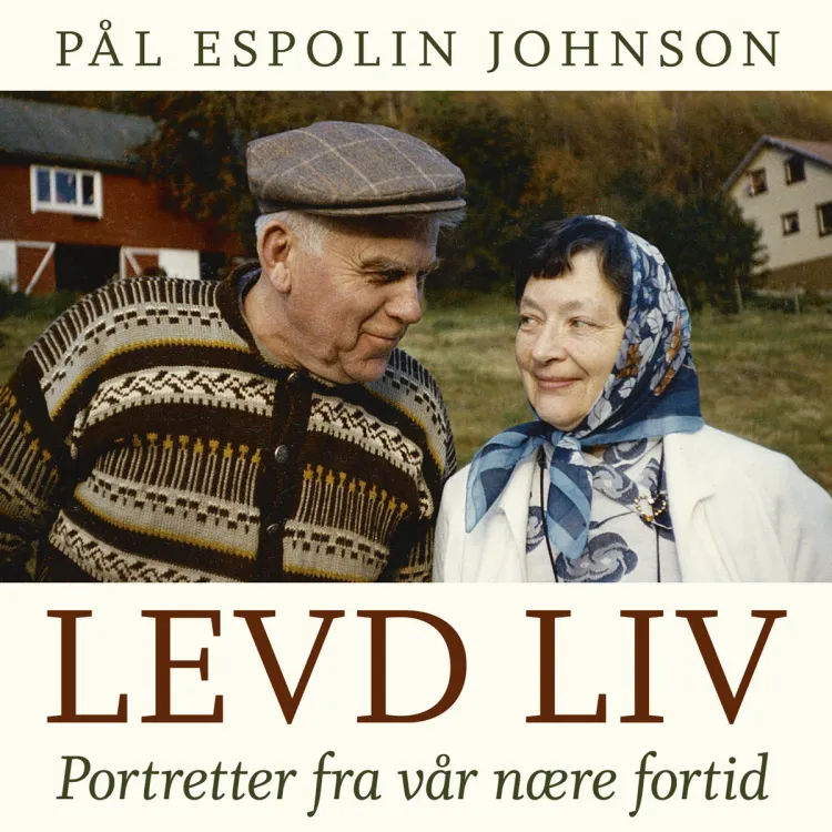 Omslag Levd liv - Portretter fra vår nære fortid av Pål Espolin Johnson (Nedlastbar lydbok)