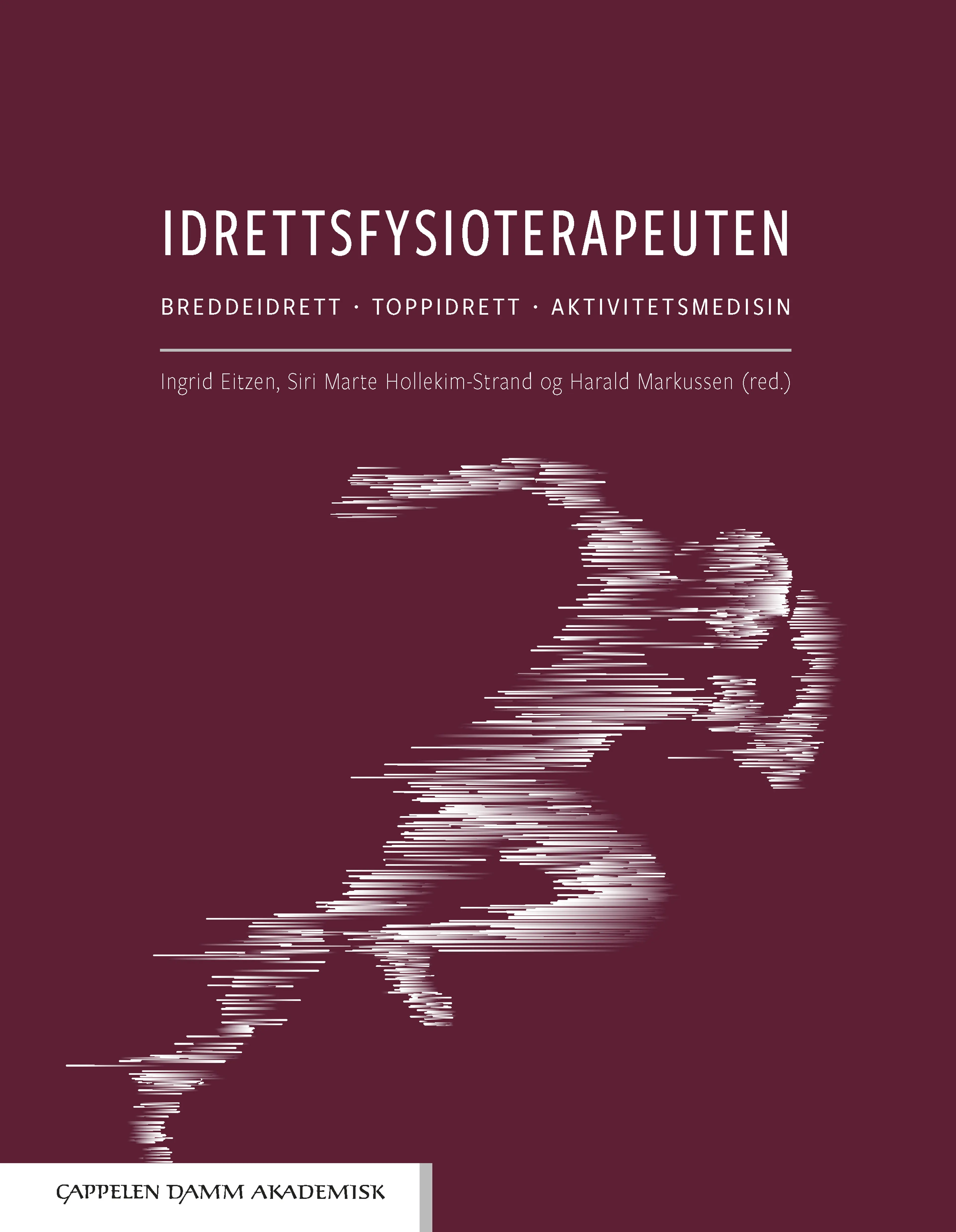 Omslag Idrettsfysioterapeuten av Ingrid Eitzen, Siri Marte Hollekim-Strand og Harald Markussen (red.) (Innbundet)