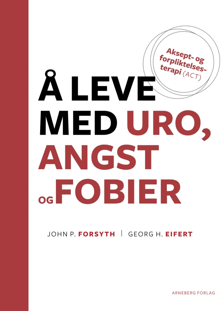 Omslag Å leve med uro, angst og fobier av George H. Eifert og John P. Forsyth (Heftet)