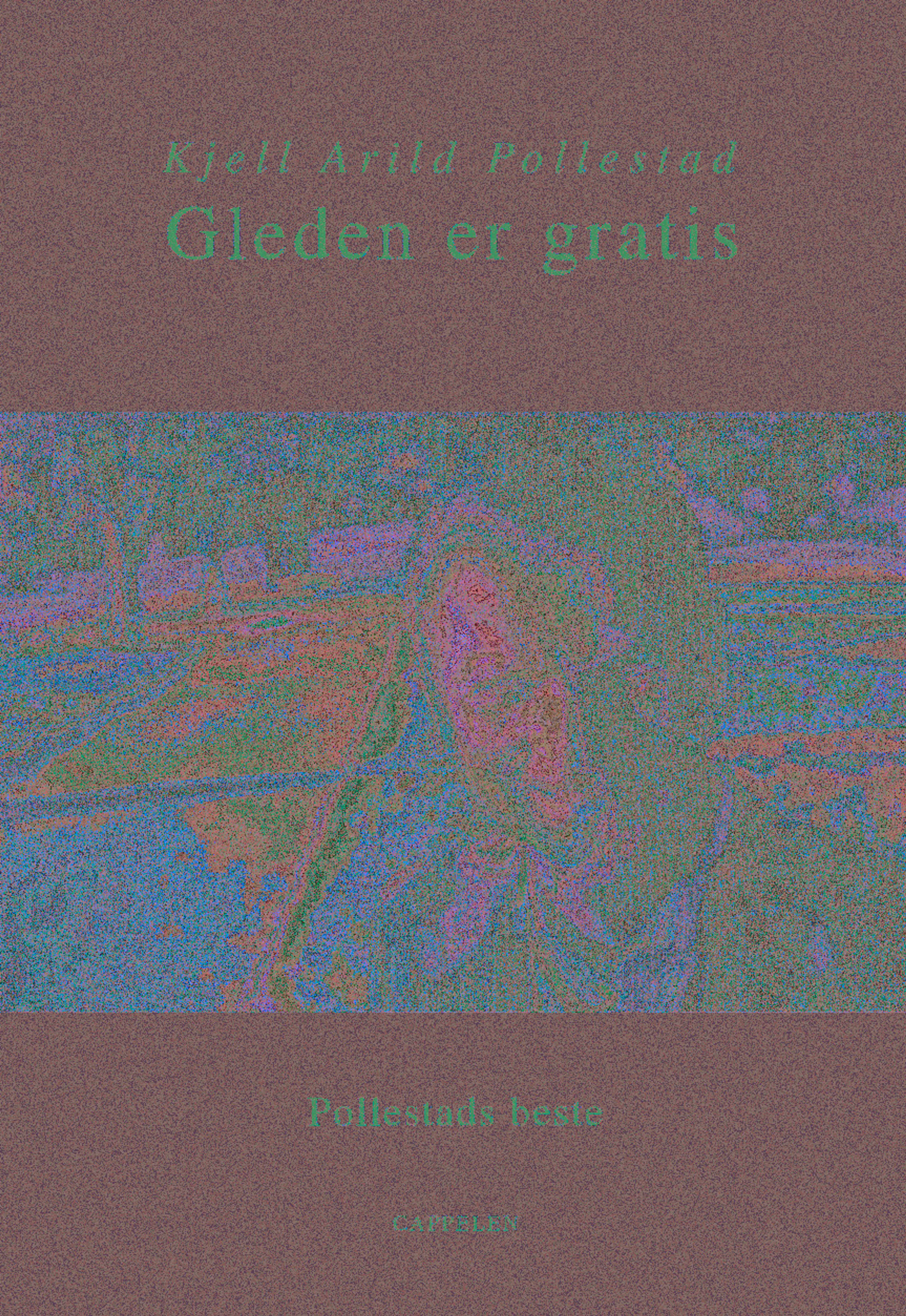 Omslag Gleden er gratis. Pollestads beste av Kjell A. Pollestad (Ebok)